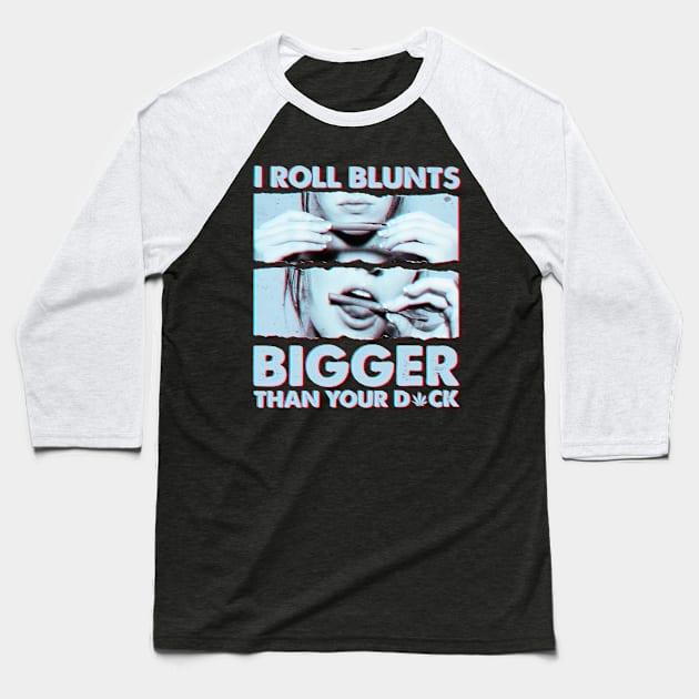 I roll blunts bigger than your Baseball T-Shirt by ninishop